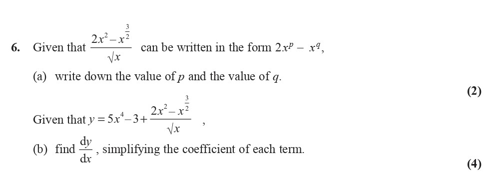 Given-that---$$\frac{2x^{2}---x^{3}}{\sqrt{x}}$$--can-be-written-in-the-form-$2x^{p}---x^{q}$,--(a)-write-down-the-value-of-$p$-and-the-value-of-$q$-Edexcel-A-Level Maths Pure-Question 8-2009-Paper 1.png